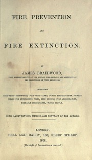 Fire prevention and fire extinction, including fire-proof structures, fire-proof safes, public fire-brigades, private means for suppressing fires, fire-engines, fire annihilators, portable fire-escapes, water supply. With memoir and port. of the author