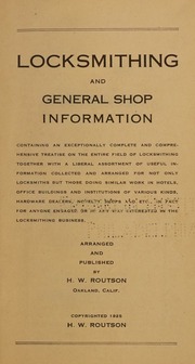 Locksmithing and general shop information : containing an exceptionally complete and comprehensive treatise on the entire field of locksmithing together with a liberal assortment of useful information collected and arranged for not only locksmiths but those doing similar work in hotels, office buildings and institutions of various kinds, hardware dealers, novelty shops and etc., in fact for anyone engaged or in any way interested in the locksmithing business
